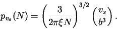 \begin{displaymath}
p_{v_s}(N) = \left( \frac{3}{2 \pi \xi N} \right)^{3/2}
\left( \frac{v_s}{b^3} \right).
\end{displaymath}
