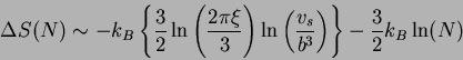 \begin{displaymath}
\Delta S (N) \sim
- k_B \left\{
\frac{3}{2} \ln \left( \fra...
... \frac{v_s}{b^3} \right) \right\}
- \frac{3}{2} k_B \ln ( N )
\end{displaymath}