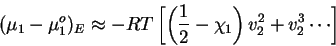 \begin{displaymath}
(\mu_1 -\mu_1^o)_E \approx
-RT
\left[ {\left( {\frac{1}{2}-\chi_1 } \right) v_2^2 + v_2^3 \cdots } \right]
\end{displaymath}