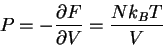 \begin{displaymath}
P = - \frac{\partial F}{\partial V} = \frac{ N k_B T}{V}
\end{displaymath}