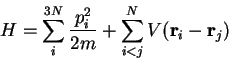 \begin{displaymath}
H = \sum_{i}^{3N}{\frac{p_i^2}{2m}}
+ \sum_{i<j}^{N}{V(\mathbf{r}_i-\mathbf{r}_j)}
\end{displaymath}