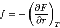 \begin{displaymath}
f=-\mathop {\left( {\frac{\partial F}{\partial r}} \right)}\nolimits_T
\end{displaymath}