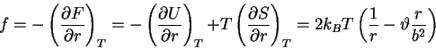 \begin{displaymath}
f=-\mathop {\left( {\frac{\partial F}{\partial r}} \right)}\...
...T =2k_B
T\left( {\frac{1}{r}-\vartheta \frac{r}{b^2}} \right)
\end{displaymath}