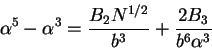 \begin{displaymath}
\alpha^5 - \alpha^3 =
\frac{B_2 N^{1/2}}{b^3}
+ \frac{2 B_3}{b^6 \alpha^3}
\end{displaymath}