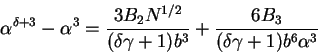 \begin{displaymath}
\alpha^{\delta+3} - \alpha^3 =
\frac{3 B_2 N^{1/2}}{(\delta...
...ma + 1) b^3}
+ \frac{6 B_3}{(\delta \gamma + 1) b^6 \alpha^3}
\end{displaymath}