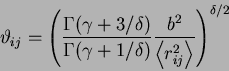 \begin{displaymath}
\vartheta_{ij} =\mathop {\left( {\frac{\Gamma (\gamma +3/\de...
...e {r_{ij}^2 } \right\rangle }}
\right)}\nolimits^{\delta /2}
\end{displaymath}